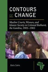 cover of Contours of Change: Muslim Courts, Women, and Islamic Society in Colonial Bathurst, the Gambia, 1905-1965