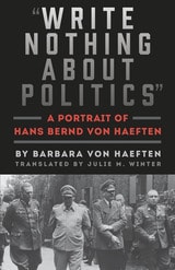 cover of "Write Nothing about Politics": A Portrait of Hans Bernd von Haeften