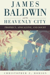 cover of James Baldwin and the Heavenly City: Prophecy, Apocalypse, and Doubt