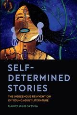 cover of Self-Determined Stories: The Indigenous Reinvention of Young Adult Literature