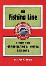 cover of The Fishing Line: A History of the Grand Rapids & Indiana Railroad