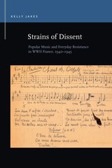 cover of Strains of Dissent: Popular Music and Everyday Resistance in WWII France, 1940 - 1945