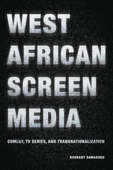 cover of West African Screen Media: Comedy, TV Series, and Transnationalization