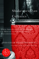 cover of Shakespearean Cultures: Latin America and the Challenges of Mimesis in Non-Hegemonic Circumstances