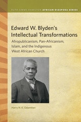 cover of Edward W. Blyden's Intellectual Transformations: Afropublicanism, Pan-Africanism, Islam, and the Indigenous West African Church