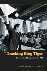 cover of Tracking King Tiger: Reies López Tijerina and the FBI