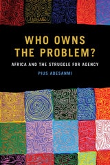 cover of Who Owns the Problem?: Africa and the Struggle for Agency