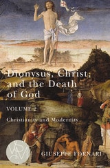 cover of Dionysus, Christ, and the Death of God, Volume 2: Christianity and Modernity