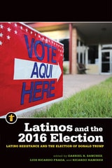 cover of Latinos and the 2016 Election: Latino Resistance and the Election of Donald Trump