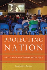 cover of Projecting Nation: South African Cinemas after 1994