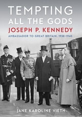 cover of Tempting All the Gods: Joseph P. Kennedy, Ambassador to Great Britain, 1938–1940