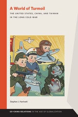 cover of A World of Turmoil: The United States, China, and Taiwan in the Long Cold War