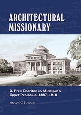 cover of Architectural Missionary: D. Fred Charlton in Michigan's Upper Peninsula, 1887–1918