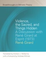 cover of Violence, the Sacred, and Things Hidden: A Discussion with René Girard at Esprit (1973)