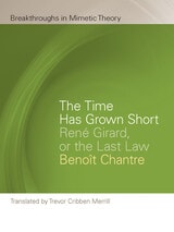 cover of The Time Has Grown Short: René Girard, or the Last Law