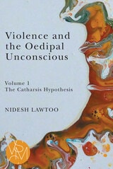 cover of Violence and the Oedipal Unconscious: vol. 1, The Catharsis Hypothesis