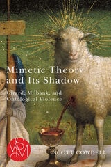 cover of Mimetic Theory and Its Shadow: Girard, Milbank, and Ontological Violence