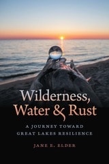 cover of Wilderness, Water, and Rust: A Journey toward Great Lakes Resilience