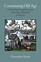 cover of Constituting Old Age in Early Modern English Literature, from Queen Elizabeth to King Lear