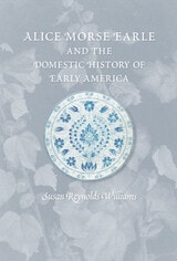 cover of Alice Morse Earle and the Domestic History of Early America