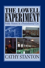 cover of The Lowell Experiment: Public History in a Postindustrial City