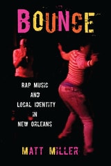 cover of Bounce: Rap Music and Local Identity in New Orleans