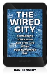 cover of The Wired City: Reimagining Journalism and Civic Life in the Post-Newspaper Age