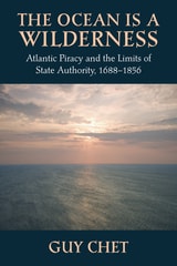 cover of The Ocean Is a Wilderness: Atlantic Piracy and the Limits of State Authority, 1688-1856