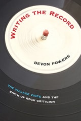 cover of Writing the Record: The Village Voice and the Birth of Rock Criticism