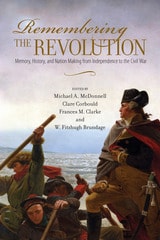 cover of Remembering the Revolution: Memory, History, and Nation Making from Independence to the Civil War