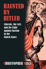 cover of Haunted by Hitler: Liberals, the Left, and the Fight against Fascism in the United States