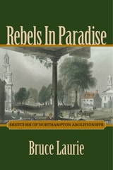 cover of Rebels in Paradise: Sketches of Northampton Abolitionists