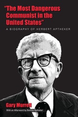 cover of “The Most Dangerous Communist in the United States”: A Biography of Herbert Aptheker