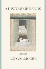 cover of A History of Hands: A Novel