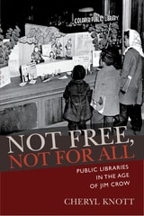 cover of Not Free, Not for All: Public Libraries in the Age of Jim Crow