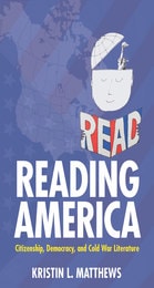 cover of Reading America: Citizenship, Democracy, and Cold War Literature