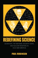 cover of Redefining Science: Scientists, the National Security State, and Nuclear Weapons in Cold War America