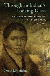 cover of Through an Indian's Looking-Glass: A Cultural Biography of William Apess, Pequot