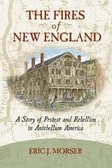 cover of The Fires of New England: A Story of Protest and Rebellion in Antebellum America