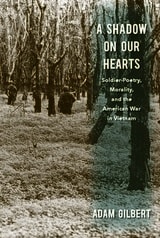 cover of A Shadow on Our Hearts: Soldier-Poetry, Morality, and the American War in Vietnam