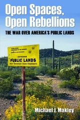 cover of Open Spaces, Open Rebellions: The War over America’s Public Lands