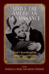 cover of Above the American Renaissance: David S. Reynolds and the Spiritual Imagination in American Literary Studies