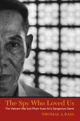 cover of The Spy Who Loved Us: The Vietnam War and Pham Xuan An's Dangerous Game