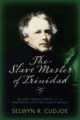 cover of The Slave Master of Trinidad: William Hardin Burnley and the Nineteenth-Century Atlantic World