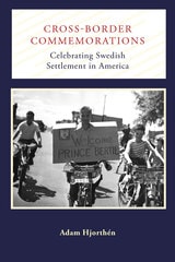 cover of Cross-Border Commemorations: Celebrating Swedish Settlement in America