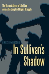 cover of In Sullivan's Shadow: The Use and Abuse of Libel Law during the Long Civil Rights Struggle