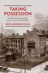 cover of Taking Possession: The Politics of Memory in a St. Louis Town House