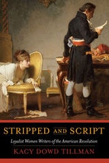 cover of Stripped and Script: Loyalist Women Writers of the American Revolution