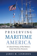 cover of Preserving Maritime America: A Cultural History of the Nation's Great Maritime Museums