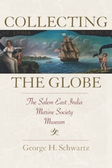 cover of Collecting the Globe: The Salem East India Marine Society Museum